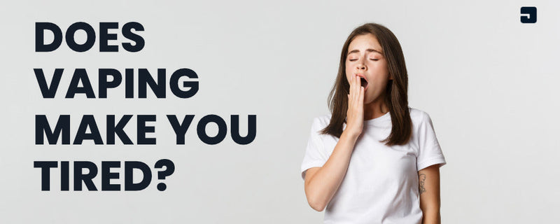 Does Vaping Make You Tired?